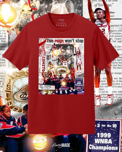 A red shirt with collage that celebrates the Houston Comets' dominance in the WNBA, highlighting their four consecutive championships from 1997 to 2000. The composition features key players, including Cynthia Cooper, Sheryl Swoopes, and Tina Thompson, in action and celebratory moments. A large WNBA championship ring is central, symbolizing their legacy. A newspaper clipping with the bold headline "This reign won’t stop" reinforces their dynasty status.