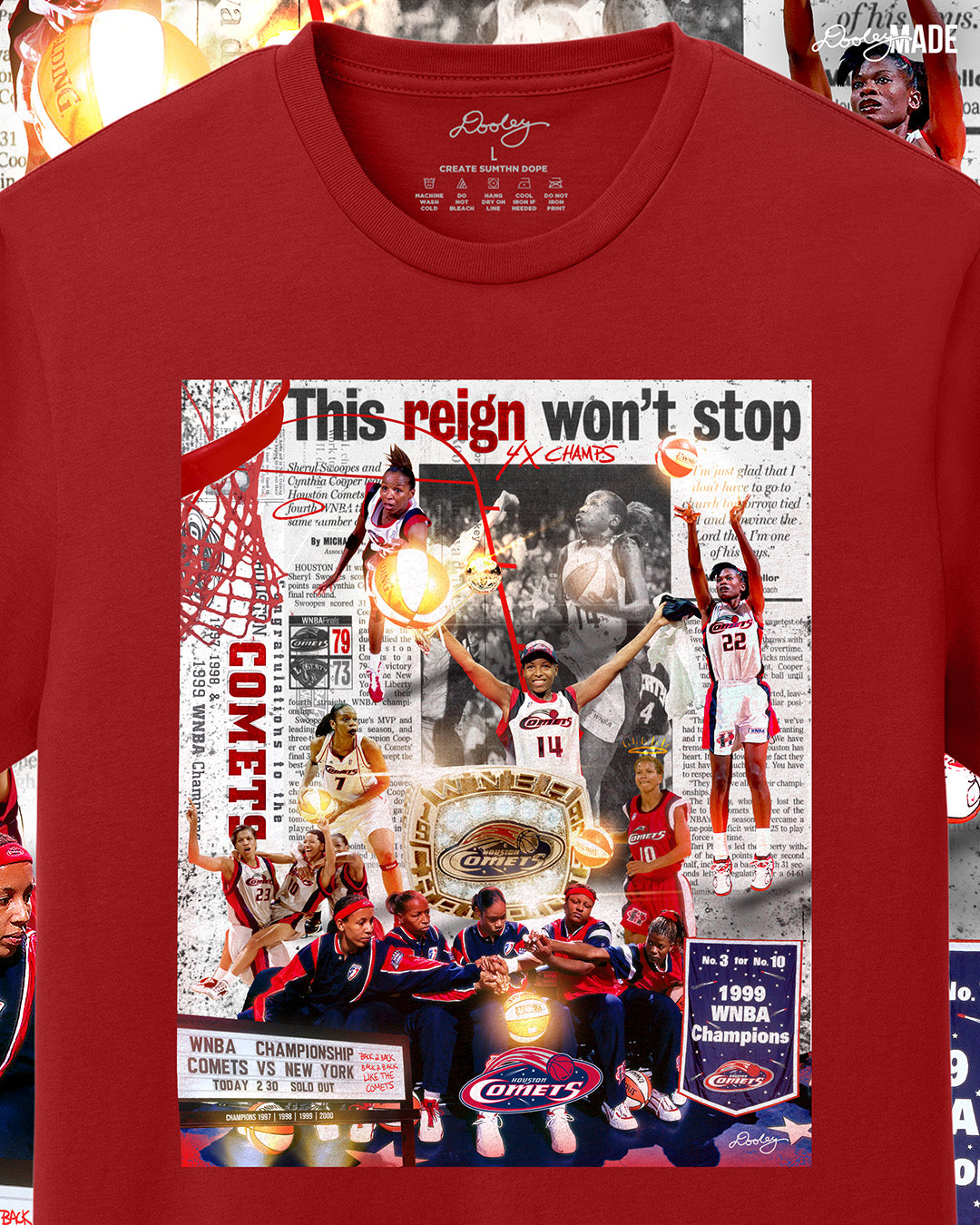 A Red shirt with collage that celebrates the Houston Comets' dominance in the WNBA, highlighting their four consecutive championships from 1997 to 2000. The composition features key players, including Cynthia Cooper, Sheryl Swoopes, and Tina Thompson, in action and celebratory moments. A large WNBA championship ring is central, symbolizing their legacy. A newspaper clipping with the bold headline "This reign won’t stop" reinforces their dynasty status.