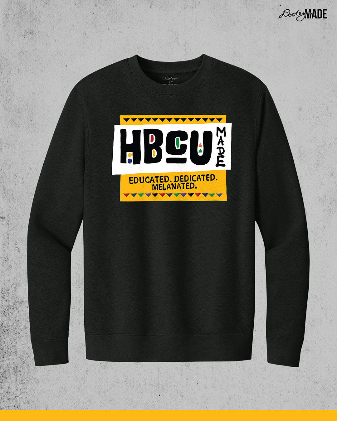 HBCU Made Educated, Dedicated, Melanated Shirt and Crewneck Sweater