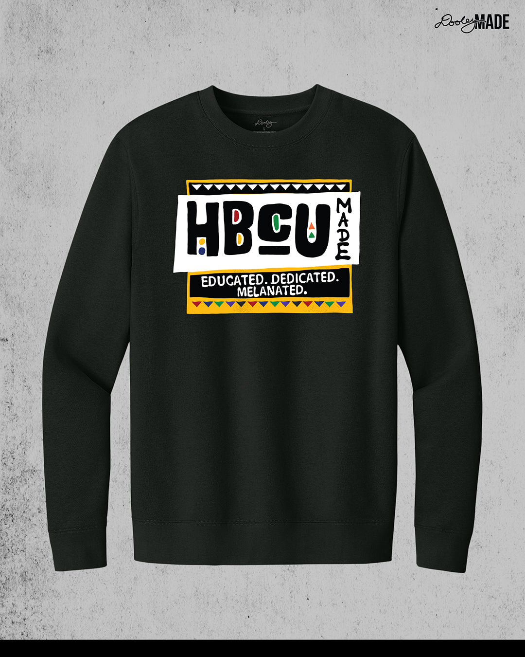 HBCU Made Educated, Dedicated, Melanated Shirt and Crewneck Sweater