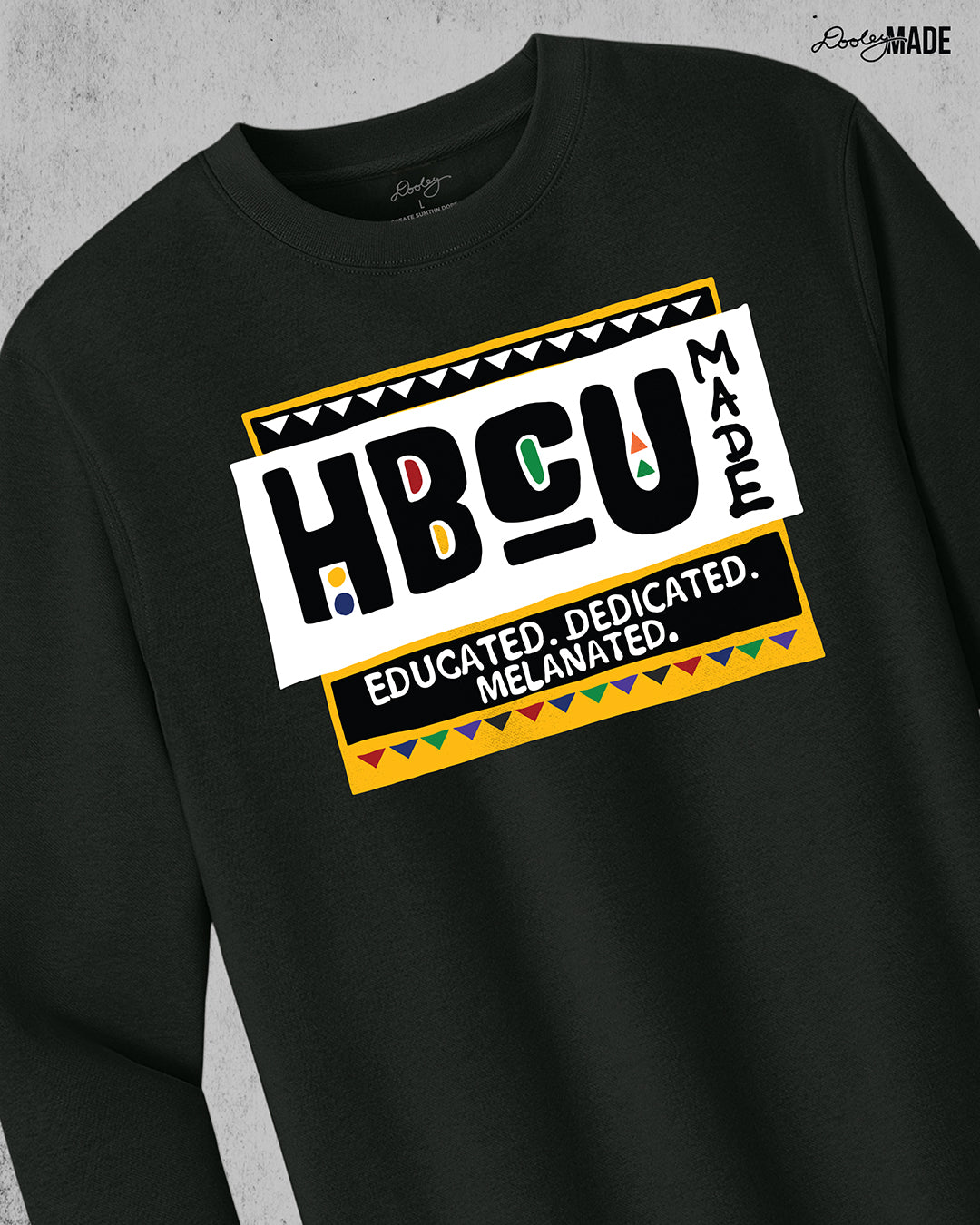 HBCU Made Educated, Dedicated, Melanated Shirt and Crewneck Sweater