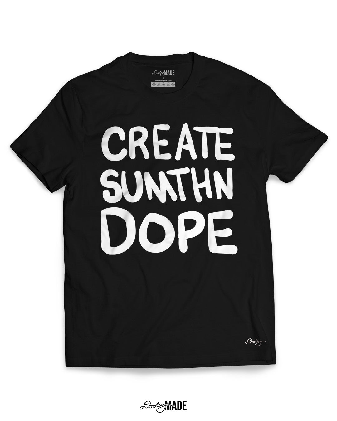 Image of a the back of a black "Create Sumthn Dope" shirt with the motivational theme “CREATE SUMTHN DOPE” text written in bold, hand drawn letters and stacked across the front of the shirt. Print is bright white against the contrast of the black shirt.